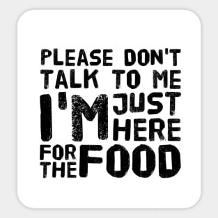 Please Don't Talk to me, I'm here just for the FOOD Sticker